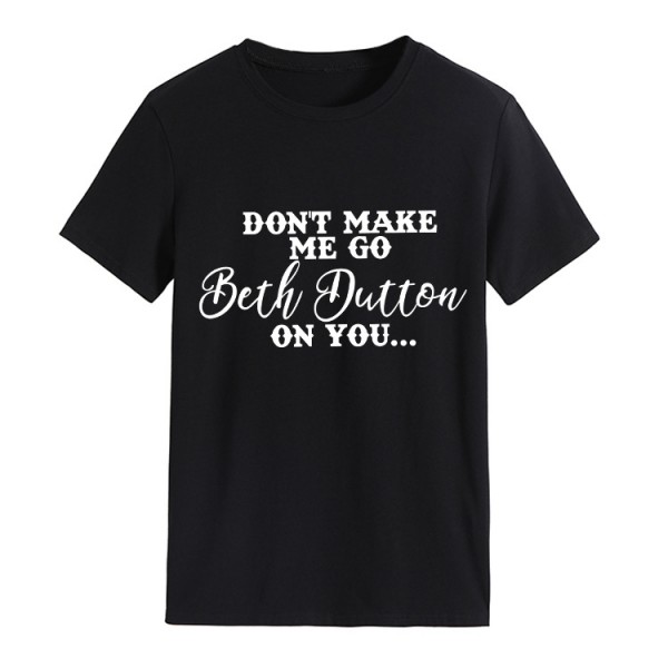 Don't Make Me Go Beth Dutton On You Shirts