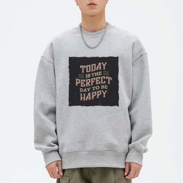 Men's Today Is The Perfect Day To Be Happy Sweatshirt