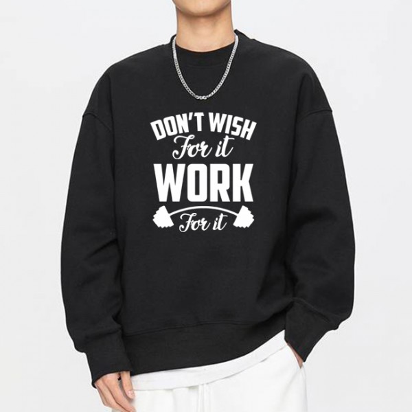 Men's Don't Wish For It Work For It Printed Sweatshirt